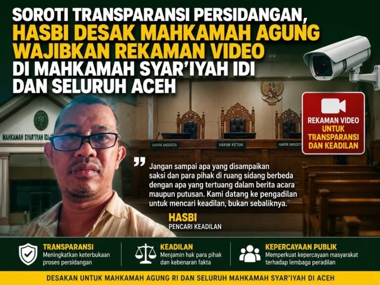 Soroti Transparansi Persidangan, Hasbi Desak Mahkamah Agung Wajibkan Rekaman Video di Mahkamah Syar’iyah Idi dan Seluruh Aceh